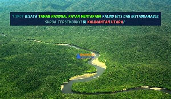 Taman Nasional Kayan Mentarang Jadi Wisata Adventure Baru